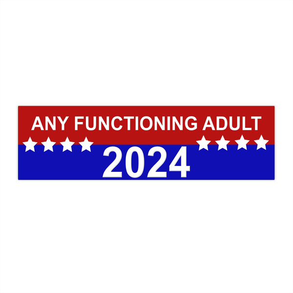 Any Functioning Adult 2024 Bumper Sticker