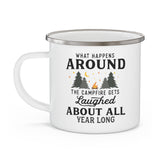 What Happens Around The Campfire Gets Laughed About All Year Long Enamel Camping Mug