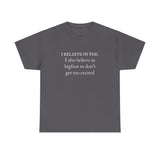 I Believe In You. I Also Believe in Bigfoot Unisex 100% Cotton Tee