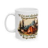 We're not alcoholics They go to meetings We are drunks We go camping Ceramic Mug (11oz or 15oz)