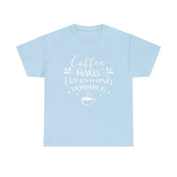 Coffee Makes Everything Possible Unisex 100% Cotton Tee