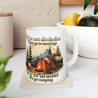 We're not alcoholics They go to meetings We are drunks We go camping Ceramic Mug (11oz or 15oz)