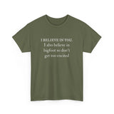 I Believe In You. I Also Believe in Bigfoot Unisex 100% Cotton Tee