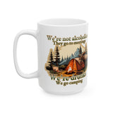 We're not alcoholics They go to meetings We are drunks We go camping Ceramic Mug (11oz or 15oz)