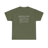 I Believe In You. I Also Believe in Bigfoot Unisex 100% Cotton Tee