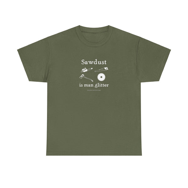 Sawdust Is Man Glitter Unisex 100% Cotton Tee