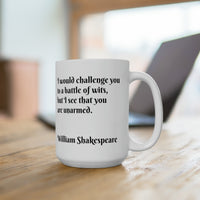 I would challenge you to a battle of wits but I see that you are unarmed Ceramic Mug 15oz