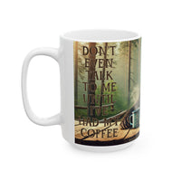 Don't Even Talk To Me Until I've Had My Coffee Black Bear Ceramic Mug (15oz)