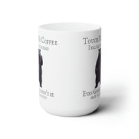 Touch My Coffee I will Slap You So Hard Even Google Won't Be Able To Find You Ceramic Mug 15oz