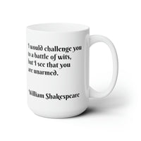 I would challenge you to a battle of wits but I see that you are unarmed Ceramic Mug 15oz