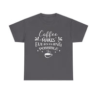 Coffee Makes Everything Possible Unisex 100% Cotton Tee