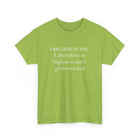 I Believe In You. I Also Believe in Bigfoot Unisex 100% Cotton Tee