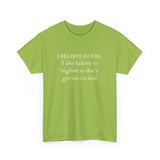 I Believe In You. I Also Believe in Bigfoot Unisex 100% Cotton Tee