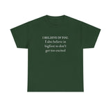 I Believe In You. I Also Believe in Bigfoot Unisex 100% Cotton Tee